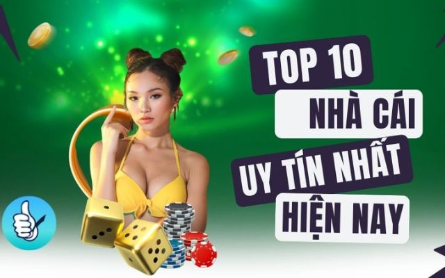 Bật Mí Top 10+ Nhà Cái Uy Tín Bậc Nhất 2023