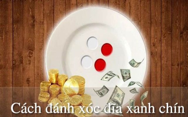  8 cách đánh xóc đĩa xanh chín hiệu quả