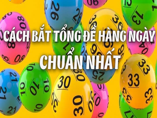 Cách Bắt Tổng Đề Hàng Ngày Chuẩn Đẳng Cấp Như Cao Thủ