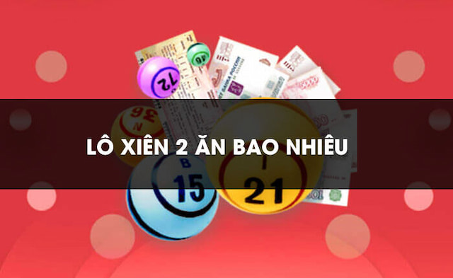 Xiên 2 Ăn Bao Nhiêu? Giải Đáp Từ “A-Z” Chi Tiết Cho Người Mới