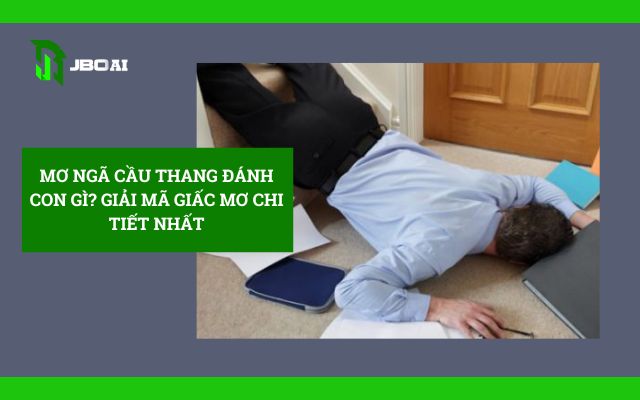 Mơ Ngã Cầu Thang Đánh Con Gì? Giải Mã Giấc Mơ Chi Tiết Nhất