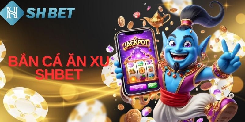 Bắn Cá Ăn Xu – Săn Thưởng Thần Tốc