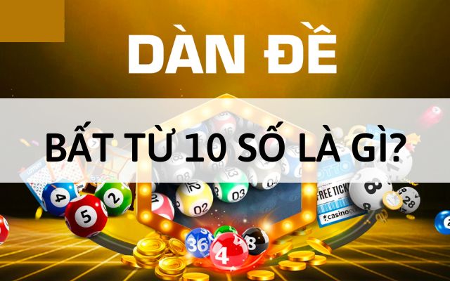 Dàn Đề Bất Tử 10 Số Là Gì? – Các Cách Bắt Dàn Đề “Siêu Chuẩn”