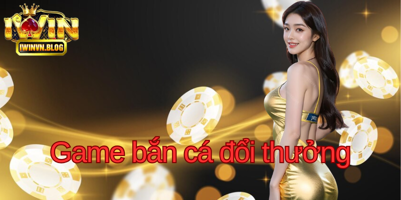 Bắn Cá Đổi Thưởng – Đỉnh Cao Giải Trí 2024