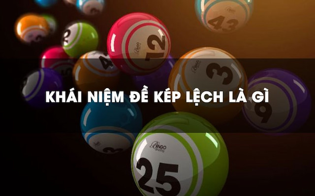 Kép Lệch Là Gì? 3 Cách Soi Cầu Bằng Kép Lệch Chuẩn Xác Nhất