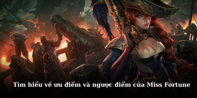 Khám phá những điểm mạnh và điểm yếu của miss fortune