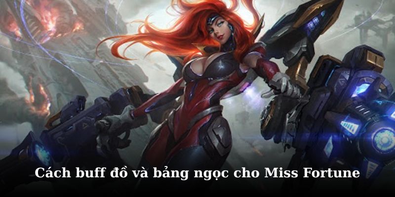 Chi tiết cách lên đồ cho miss fortune và bảng ngọc mạnh nhất