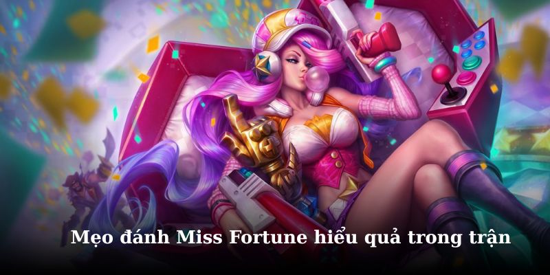 Khám phá những mẹo để đánh miss fortune hay nhất