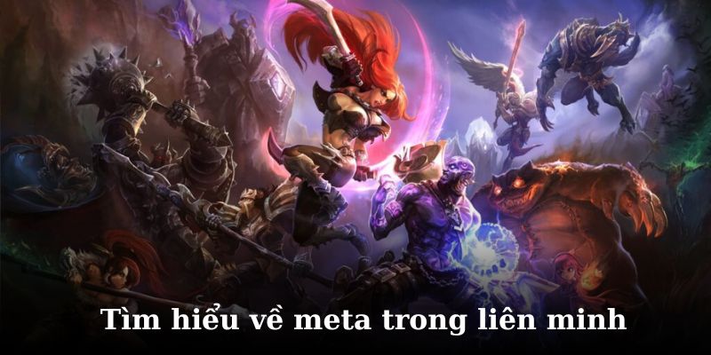 Tìm hiểu chi tiết về meta trong lol
