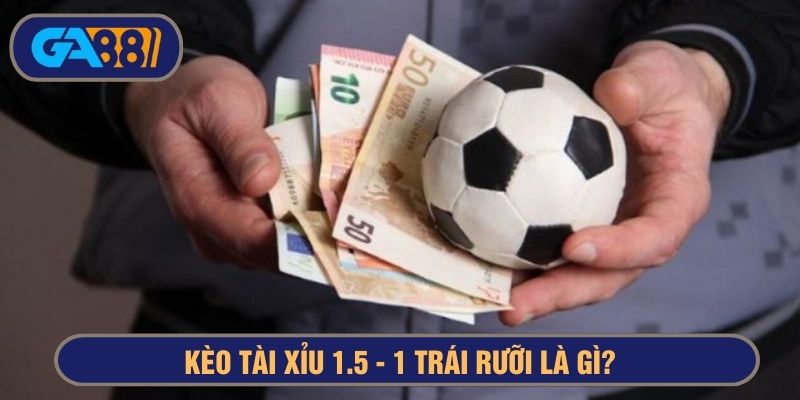tài xỉu 1.5 là gì