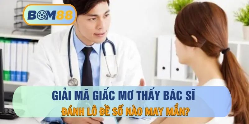 Mơ Thấy Bác Sĩ – Điềm Báo, Thông Điệp Và Con Số Liên Quan Đến Giấc Mơ