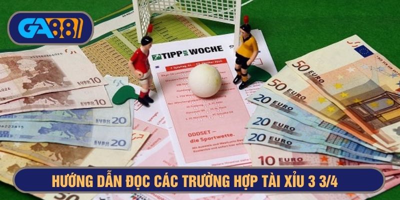 Hướng dẫn đọc kèo tài xỉu 3.5 - 4 trái 